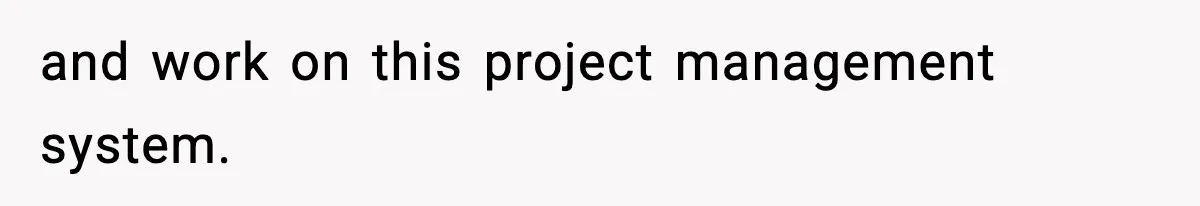 and work on this project management system.