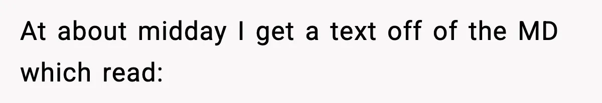 At about midday I get a text off of the MD which read: