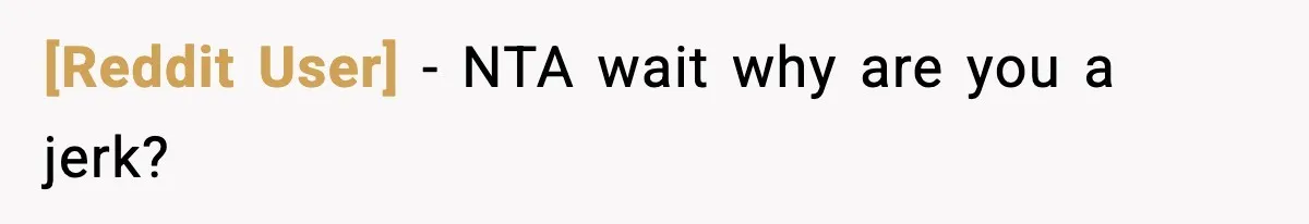 [Reddit User] − NTA wait why are you a jerk?
