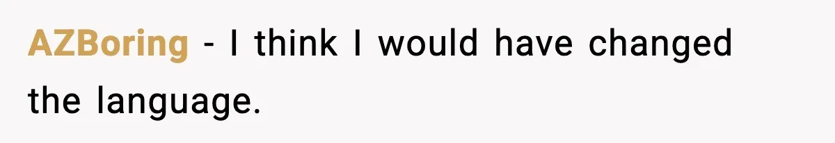 AZBoring − I think I would have changed the language.