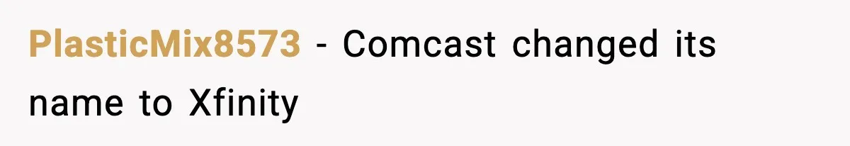 PlasticMix8573 − Comcast changed its name to Xfinity