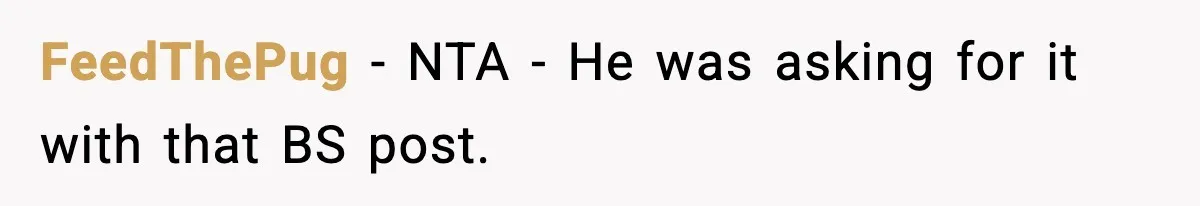 FeedThePug − NTA - He was asking for it with that BS post.