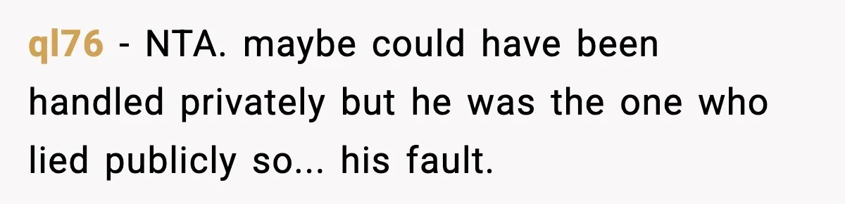 ql76 − NTA. maybe could have been handled privately but he was the one who lied publicly so... his fault.