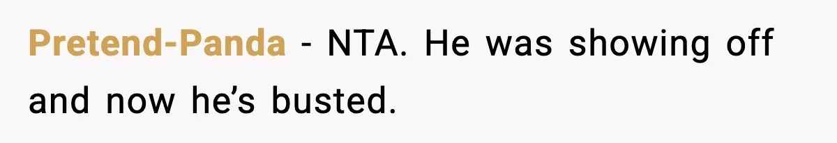 Pretend-Panda − NTA. He was showing off and now he’s busted.