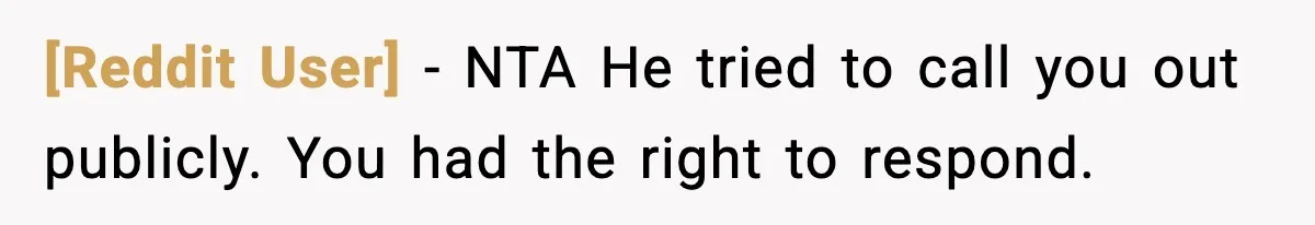 [Reddit User] − NTA He tried to call you out publicly. You had the right to respond.