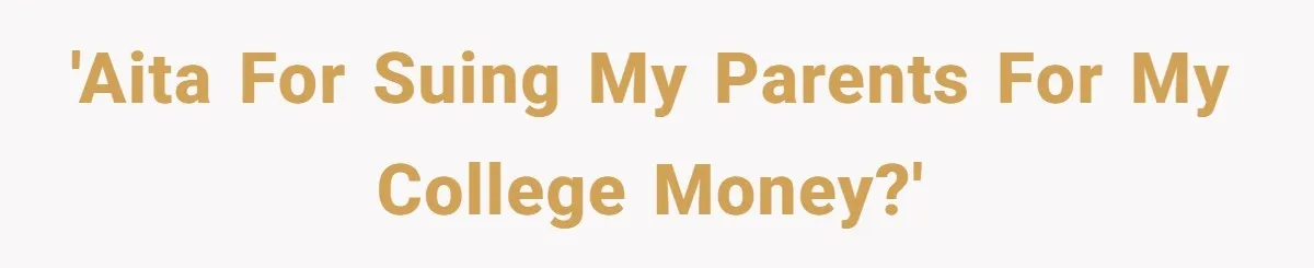 'AITA for suing my parents for my college money?'