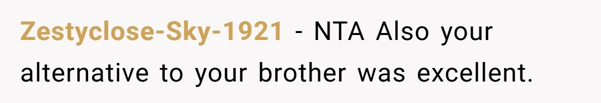 Zestyclose-Sky-1921 − NTA Also your alternative to your brother was excellent.