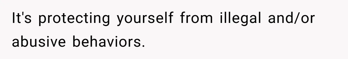 It's protecting yourself from illegal and/or abusive behaviors.