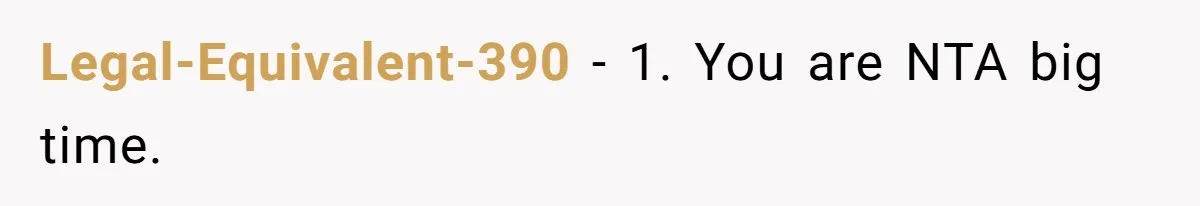 Legal-Equivalent-390 − 1. You are NTA big time.