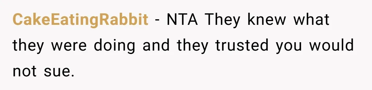 CakeEatingRabbit − NTA They knew what they were doing and they trusted you would not sue.