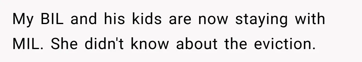 My BIL and his kids are now staying with MIL. She didn't know about the eviction.