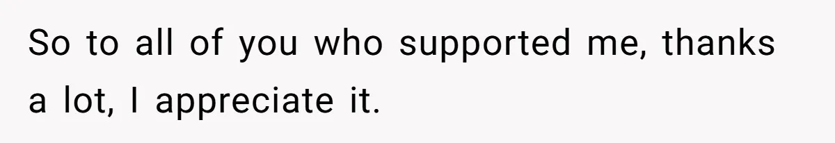 So to all of you who supported me, thanks a lot, I appreciate it.