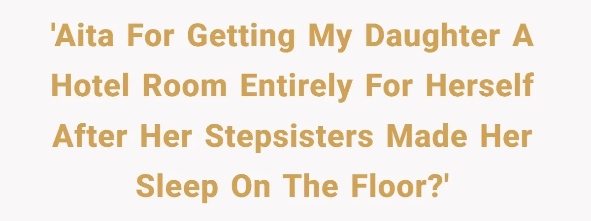 Father Books Separate Hotel Room For Daughter After Stepmother’s Kids Force Her To Sleep On Floor 'AITA for getting my daughter a hotel room entirely for herself after her stepsisters made her sleep on the floor?'