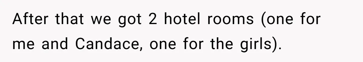 Father Books Separate Hotel Room For Daughter After Stepmother’s Kids Force Her To Sleep On Floor After that we got 2 hotel rooms (one for me and Candace, one for the girls).