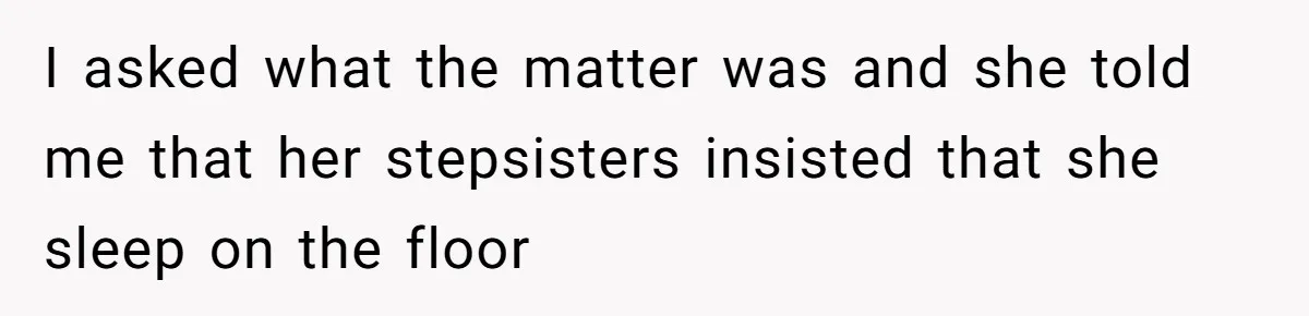 Father Books Separate Hotel Room For Daughter After Stepmother’s Kids Force Her To Sleep On Floor I asked what the matter was and she told me that her stepsisters insisted that she sleep on the floor