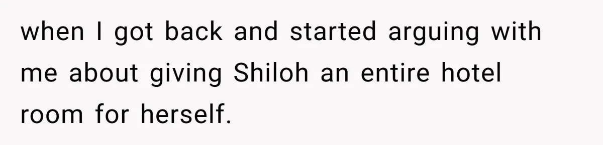 Father Books Separate Hotel Room For Daughter After Stepmother’s Kids Force Her To Sleep On Floor when I got back and started arguing with me about giving Shiloh an entire hotel room for herself.