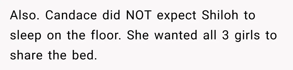 Father Books Separate Hotel Room For Daughter After Stepmother’s Kids Force Her To Sleep On Floor Also. Candace did NOT expect Shiloh to sleep on the floor. She wanted all 3 girls to share the bed.