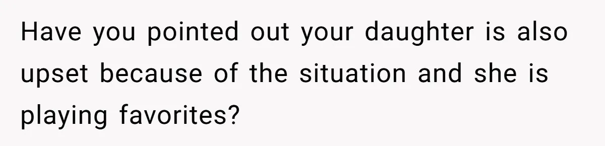 Father Books Separate Hotel Room For Daughter After Stepmother’s Kids Force Her To Sleep On Floor Have you pointed out your daughter is also upset because of the situation and she is playing favorites?