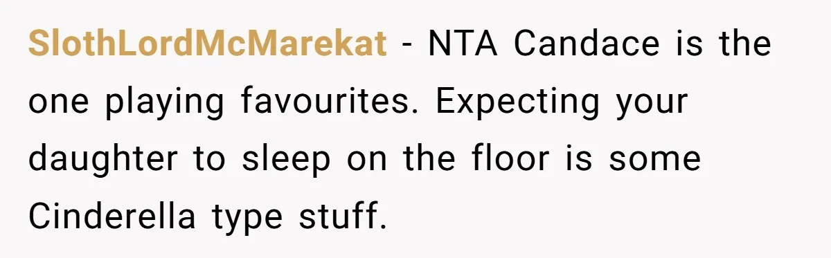 Father Books Separate Hotel Room For Daughter After Stepmother’s Kids Force Her To Sleep On Floor SlothLordMcMarekat − NTA Candace is the one playing favourites. Expecting your daughter to sleep on the floor is some Cinderella type stuff.