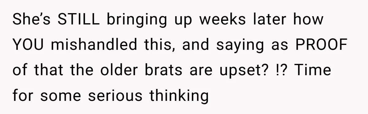 Father Books Separate Hotel Room For Daughter After Stepmother’s Kids Force Her To Sleep On Floor She’s STILL bringing up weeks later how YOU mishandled this, and saying as PROOF of that the older brats are upset? !? Time for some serious thinking