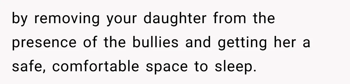 Father Books Separate Hotel Room For Daughter After Stepmother’s Kids Force Her To Sleep On Floor by removing your daughter from the presence of the bullies and getting her a safe, comfortable space to sleep.