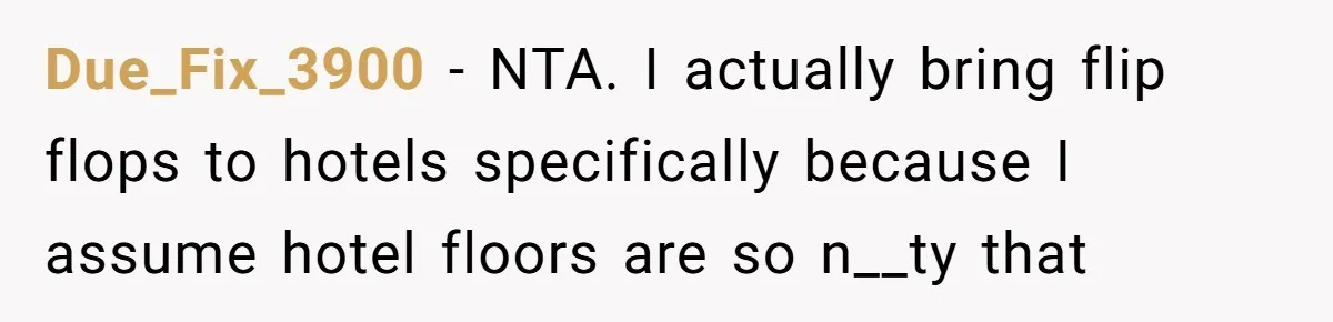 Father Books Separate Hotel Room For Daughter After Stepmother’s Kids Force Her To Sleep On Floor Due_Fix_3900 − NTA. I actually bring flip flops to hotels specifically because I assume hotel floors are so n__ty that