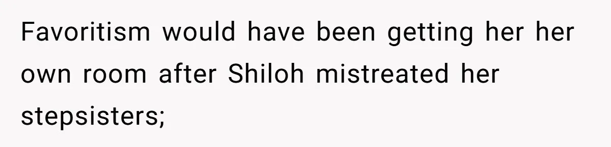 Father Books Separate Hotel Room For Daughter After Stepmother’s Kids Force Her To Sleep On Floor Favoritism would have been getting her her own room after Shiloh mistreated her stepsisters;