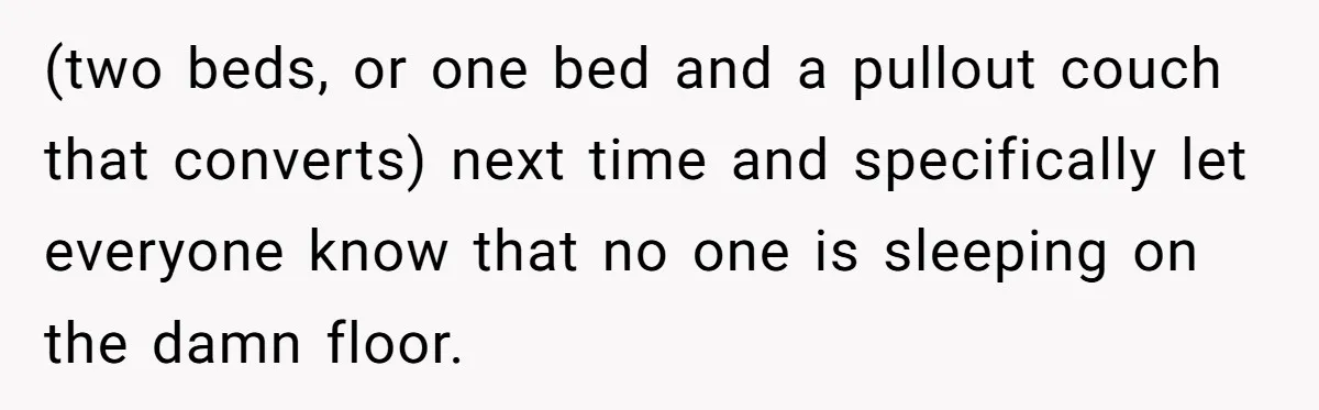 Father Books Separate Hotel Room For Daughter After Stepmother’s Kids Force Her To Sleep On Floor (two beds, or one bed and a pullout couch that converts) next time and specifically let everyone know that no one is sleeping on the damn floor.