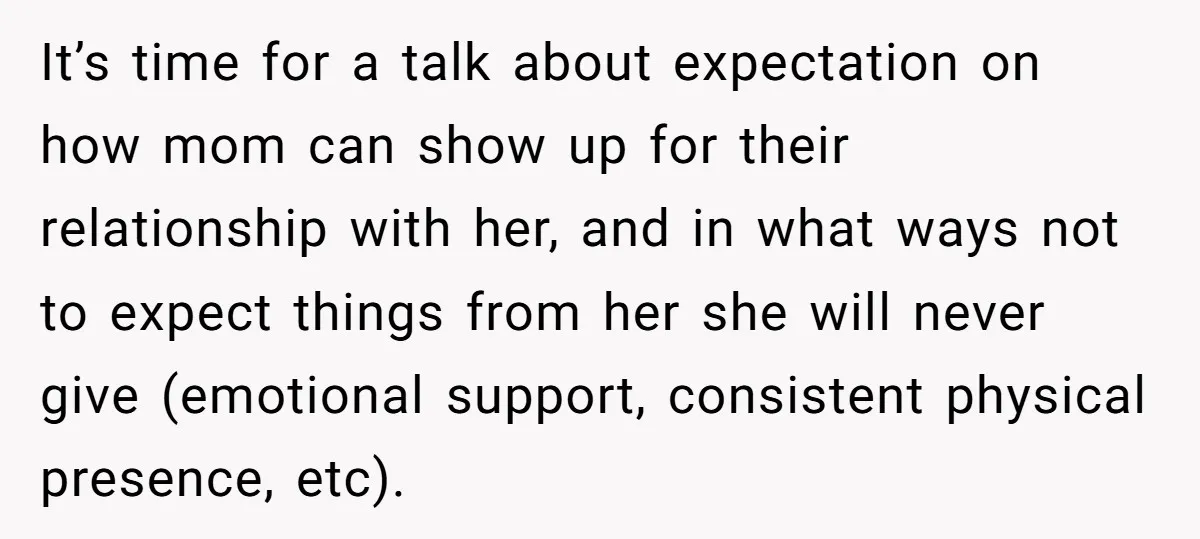 It’s time for a talk about expectation on how mom can show up for their relationship with her, and in what ways not to expect things from her she will...