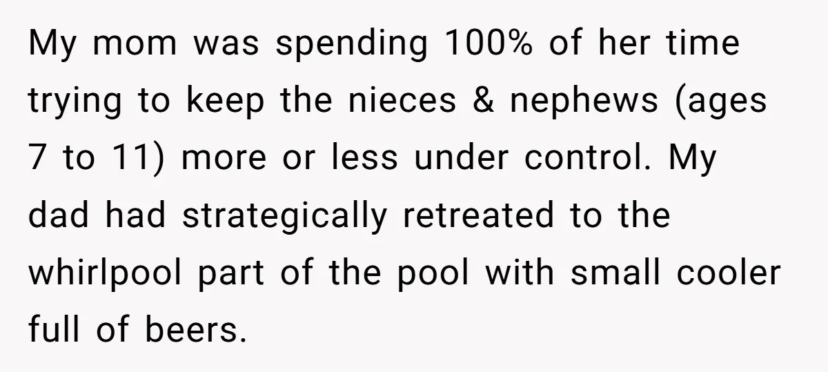 My mom was spending 100% of her time trying to keep the nieces & nephews (ages 7 to 11) more or less under control. My dad had strategically retreated to...