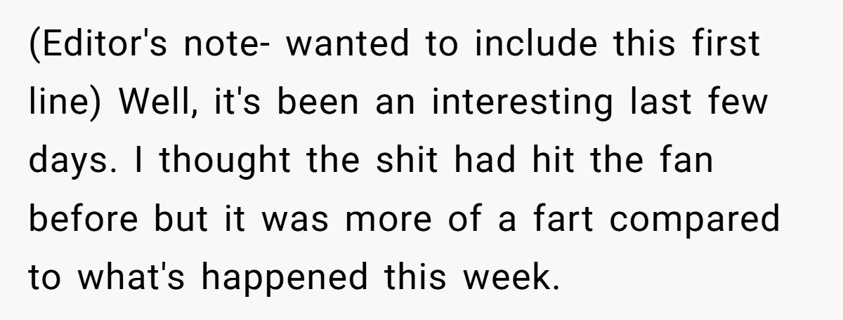 (Editor's note- wanted to include this first line) Well, it's been an interesting last few days. I thought the shit had hit the fan before but it was more of...