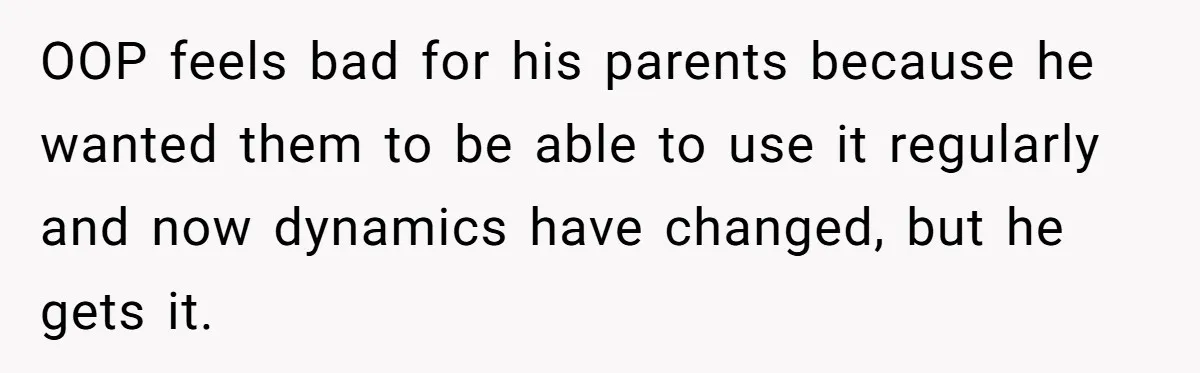 OOP feels bad for his parents because he wanted them to be able to use it regularly and now dynamics have changed, but he gets it.
