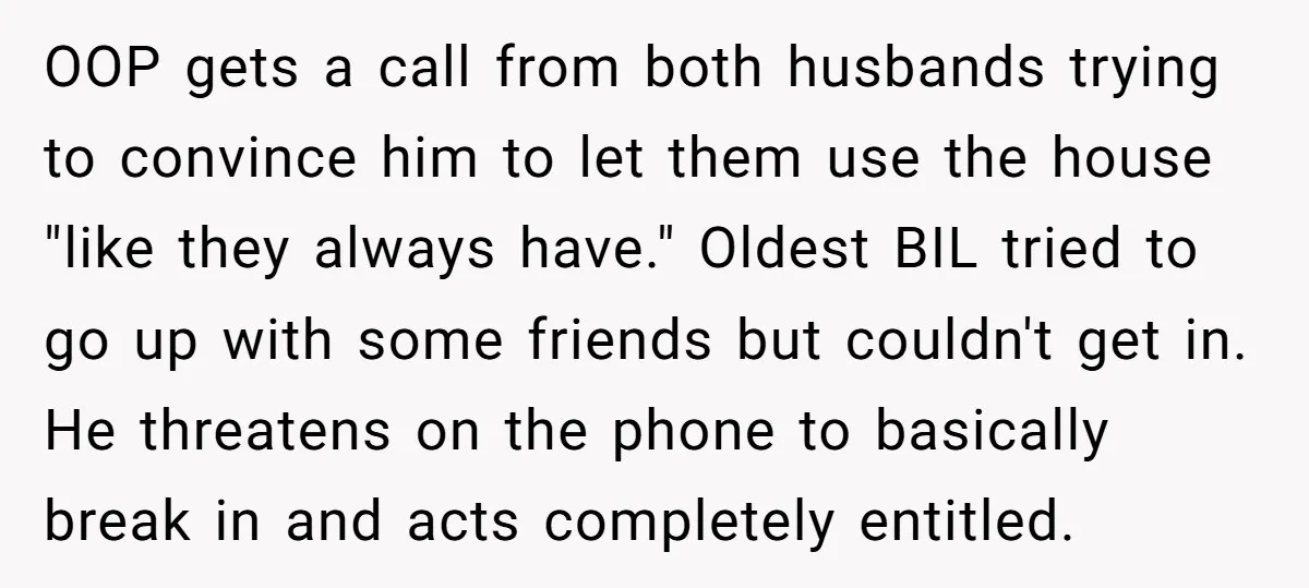 OOP gets a call from both husbands trying to convince him to let them use the house "like they always have." Oldest BIL tried to go up with some friends...