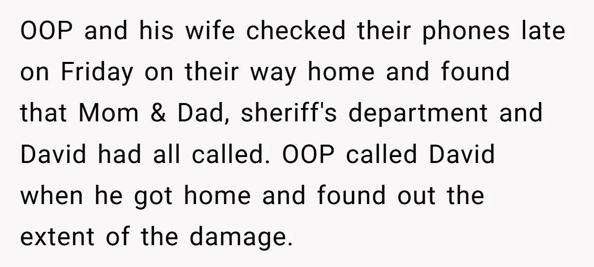 OOP and his wife checked their phones late on Friday on their way home and found that Mom & Dad, sheriff's department and David had all called. OOP called David...