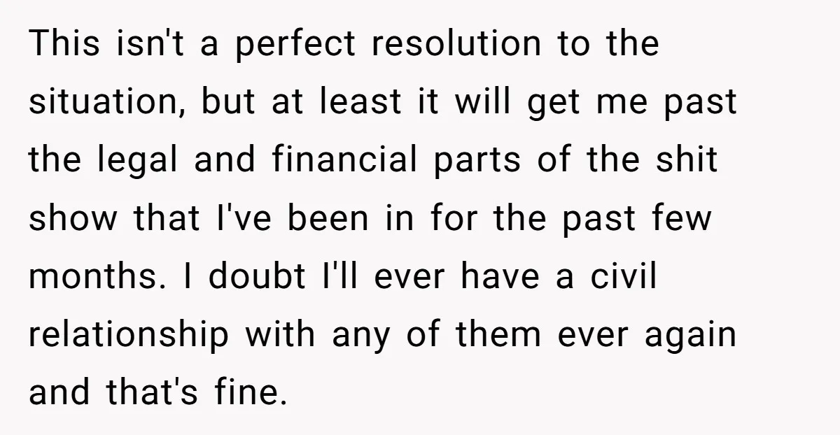 This isn't a perfect resolution to the situation, but at least it will get me past the legal and financial parts of the shit show that I've been in for...