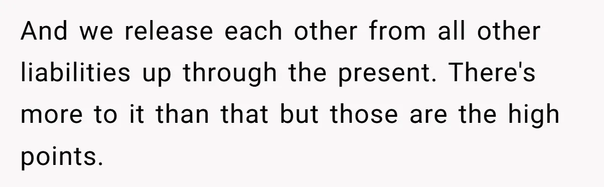 And we release each other from all other liabilities up through the present. There's more to it than that but those are the high points.