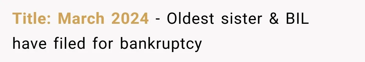 Title: March 2024 - Oldest sister & BIL have filed for bankruptcy