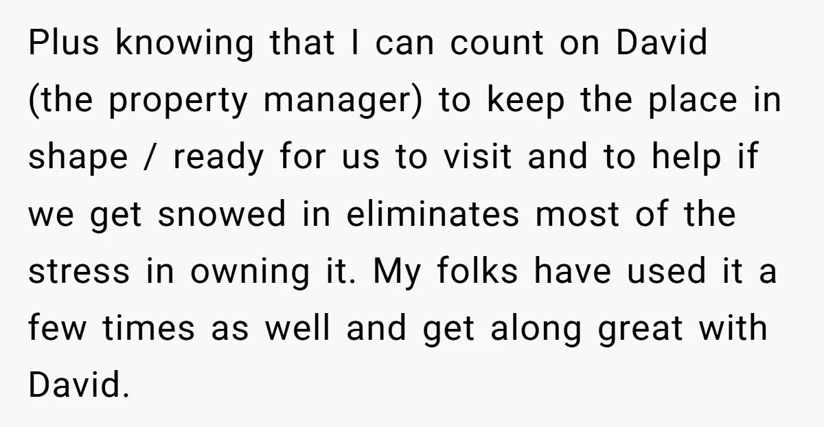 Plus knowing that I can count on David (the property manager) to keep the place in shape / ready for us to visit and to help if we get snowed...