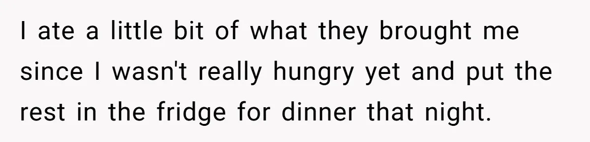 I ate a little bit of what they brought me since I wasn't really hungry yet and put the rest in the fridge for dinner that night.