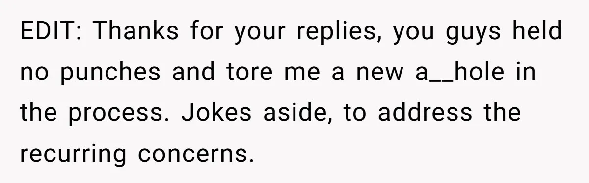 EDIT: Thanks for your replies, you guys held no punches and tore me a new a__hole in the process. Jokes aside, to address the recurring concerns.