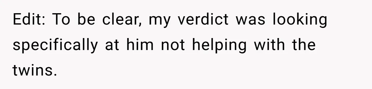 Edit: To be clear, my verdict was looking specifically at him not helping with the twins.