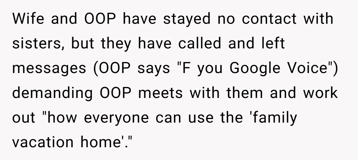 Wife and OOP have stayed no contact with sisters, but they have called and left messages (OOP says "F you Google Voice") demanding OOP meets with them and work out...
