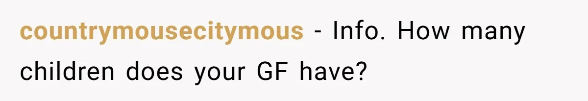 countrymousecitymous − Info. How many children does your GF have?