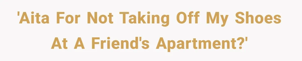 'AITA for not taking off my shoes at a friend's apartment?'