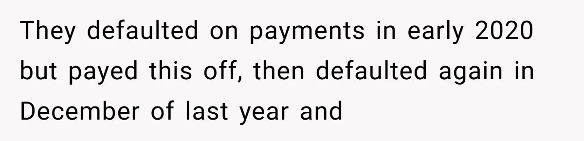 They defaulted on payments in early 2020 but payed this off, then defaulted again in December of last year and