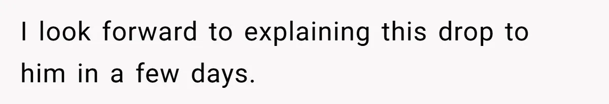 I look forward to explaining this drop to him in a few days.