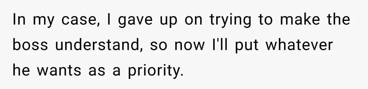 In my case, I gave up on trying to make the boss understand, so now I'll put whatever he wants as a priority.