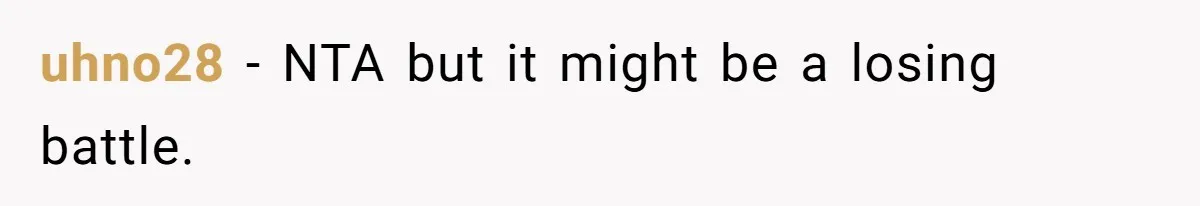 uhno28 − NTA but it might be a losing battle.