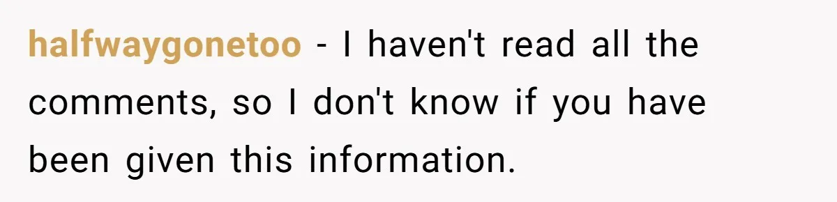 halfwaygonetoo − I haven't read all the comments, so I don't know if you have been given this information.