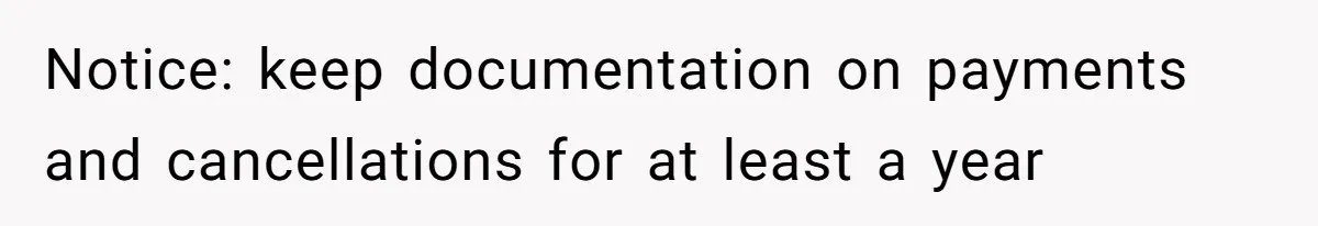Notice: keep documentation on payments and cancellations for at least a year
